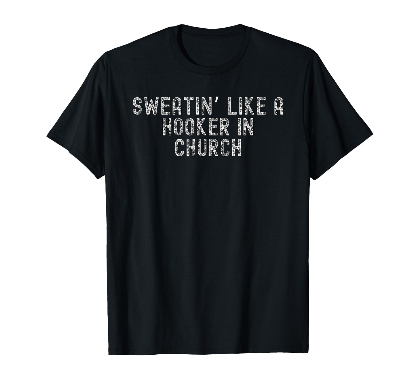 Sweatin Like A Hooker In Church Funny White Trash T-Shirt