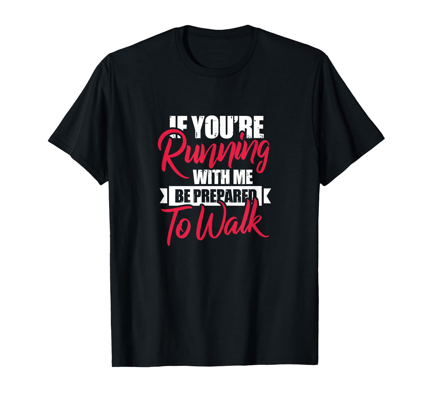 Fitness Funny If You're Running With Me Be Prepared To Walk T-Shirt