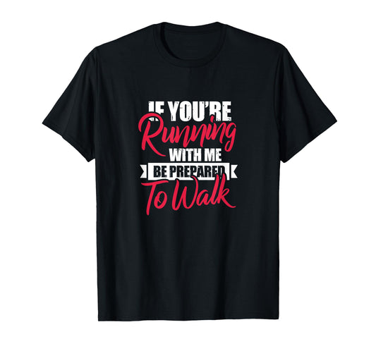 Fitness Funny If You're Running With Me Be Prepared To Walk T-Shirt