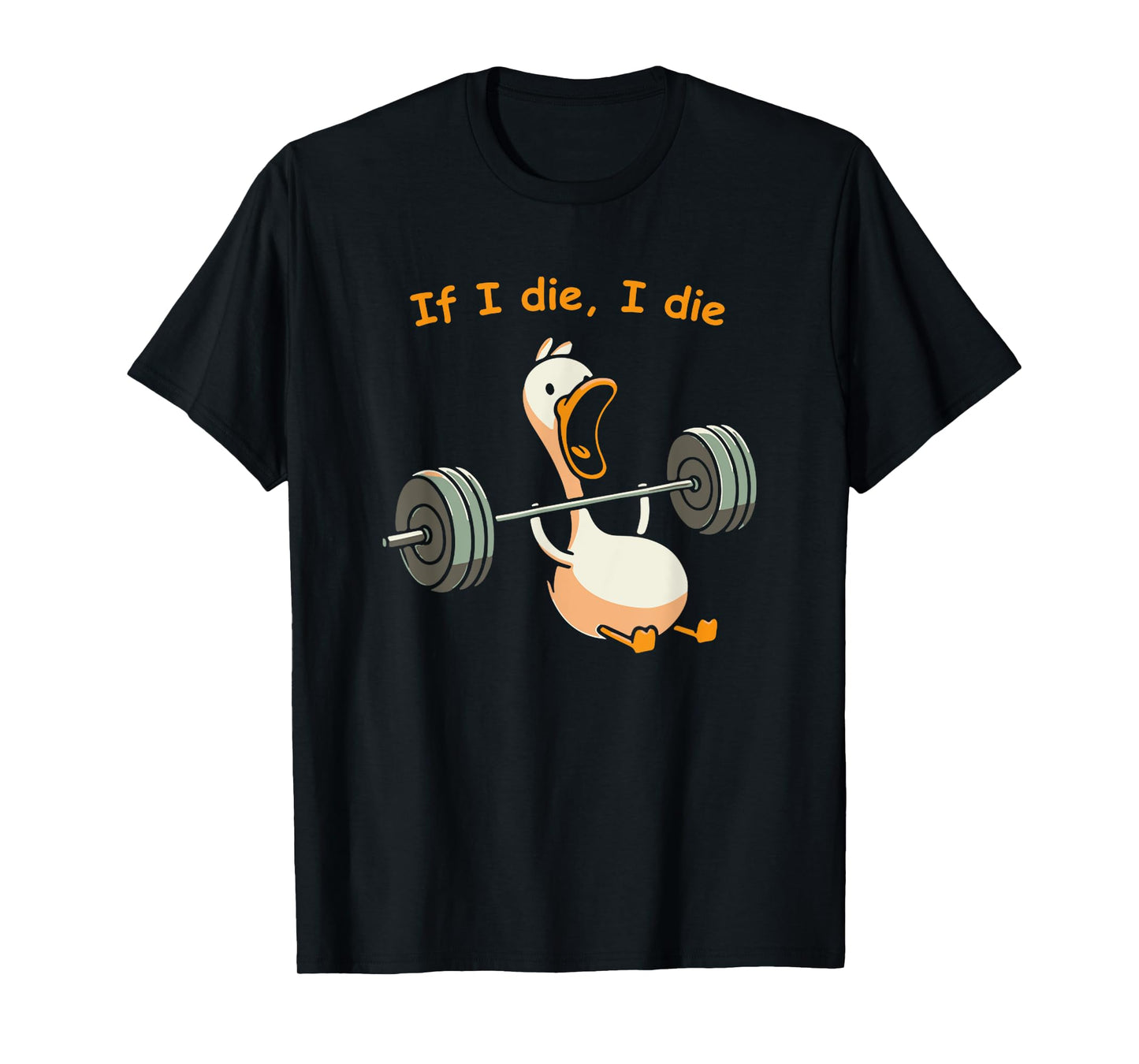 If I Die, I Die Funny Meme Sarcastic Gym Duck T-Shirt