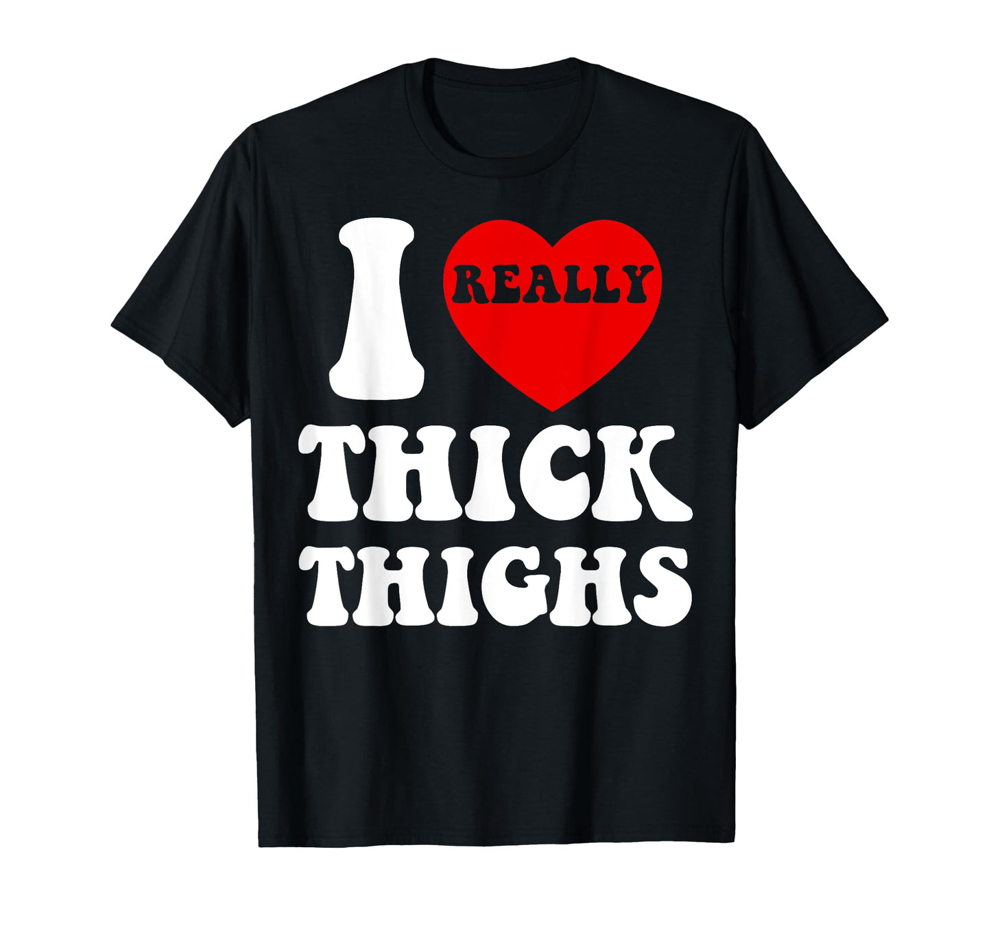 Funny I Love Thick Thighs I Heart Thick Thighs For Men Women T-Shirt