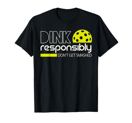 Dink Responsibly Funny Gifts For Pickleball Player Men Women T-Shirt