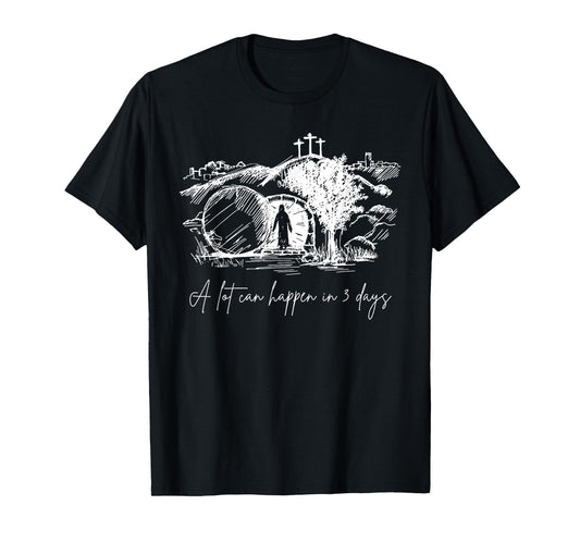 Easter A Lot Can Happen In 3 Days Religious Men Women Kids T-Shirt