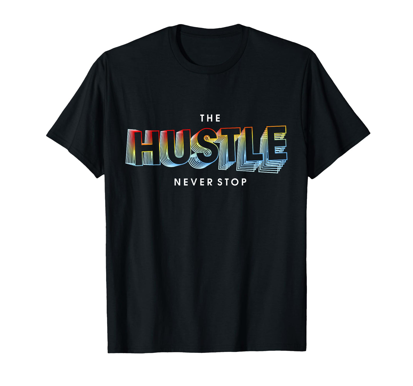The Hustle Never Stop T-Shirt