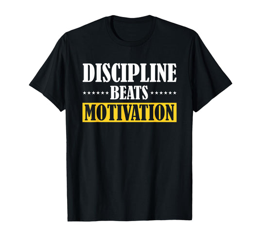 Discipline Beats Motivation T-Shirt