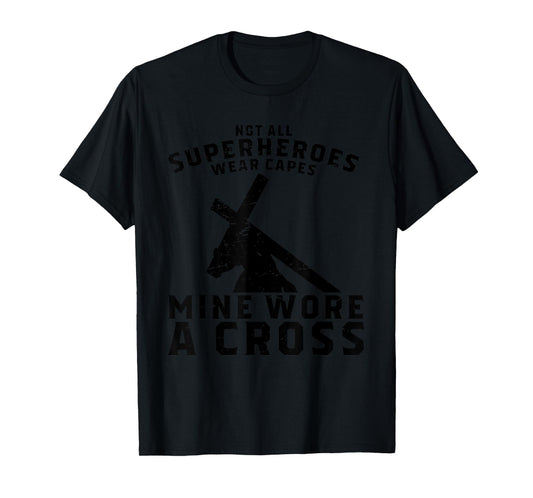 Not All Superheroes Wear Capes Mine Wore A Cross Jesus Gift