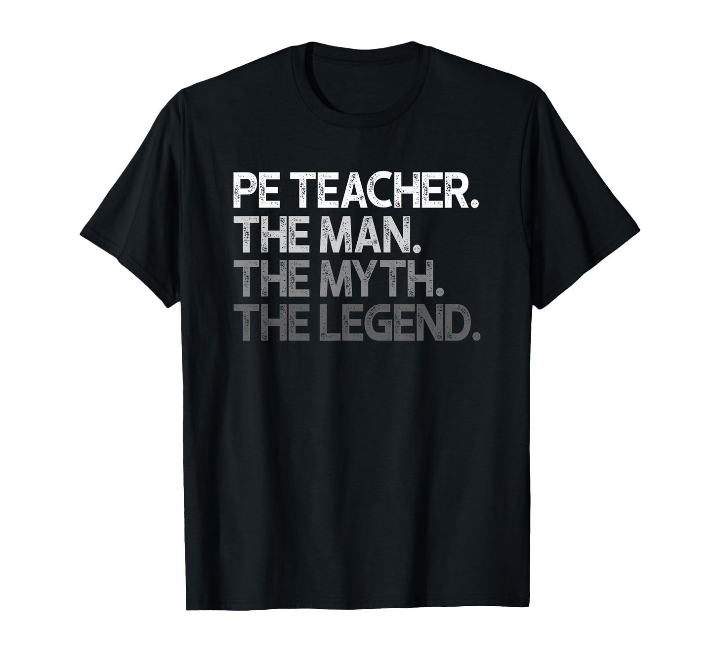 PE Teacher The Man Myth Legend Gift T-Shirt