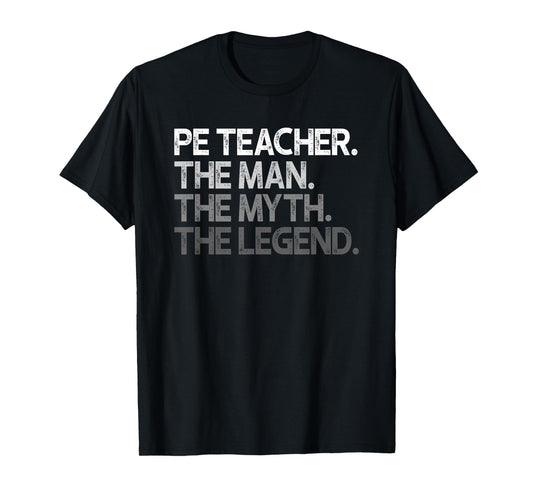 PE Teacher The Man Myth Legend Gift T-Shirt