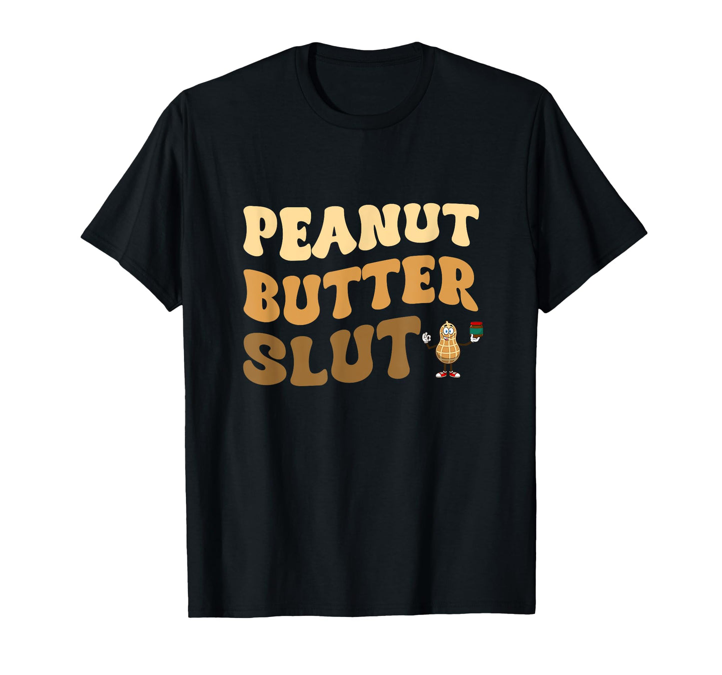 Peanut Butter Slut Funny Peanut Butter Lover Gifts Apparel T-Shirt