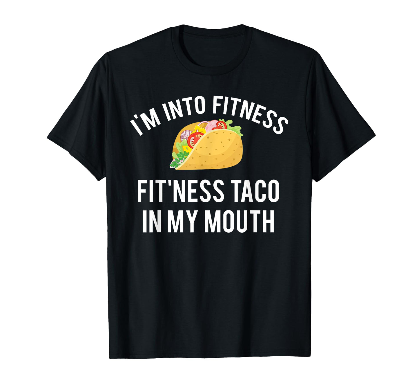 I'm into fitness fit'ness taco in my mouth T-Shirt