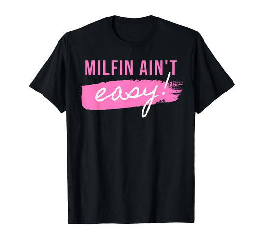 Milfin' Ain't Easy - Fit Hot Mom Milf for Mother's Day Funny T-Shirt