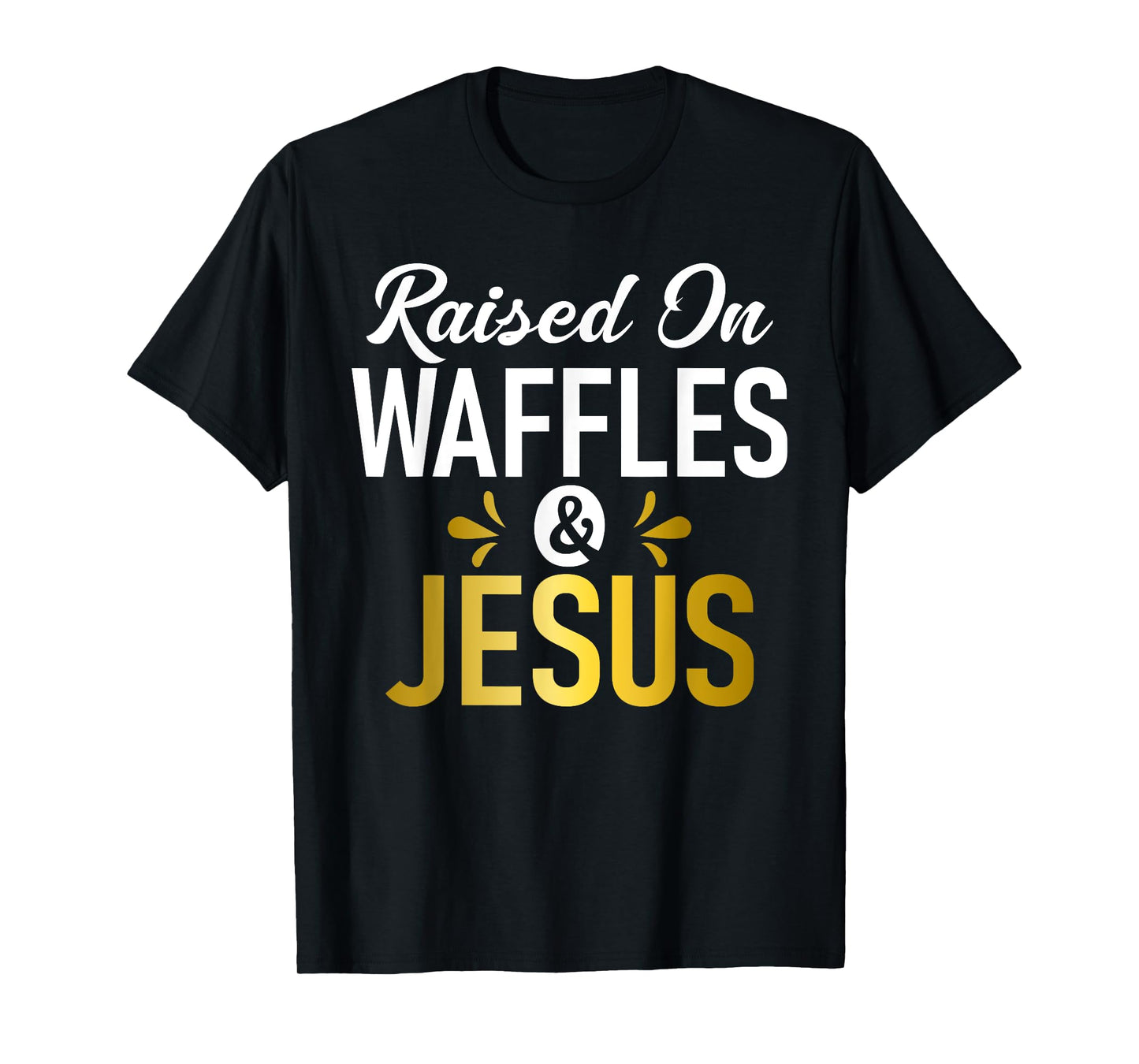 Raised on Waffles and Jesus Waffle T-Shirt
