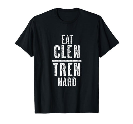 EAT CLEN TREN HARD Bodybuilder Lifter Humour - Graphic T-Shirt