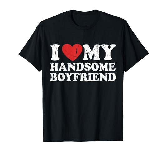 I Love My Handsome Boyfriend I Heart My Handsome Boyfriend T-Shirt