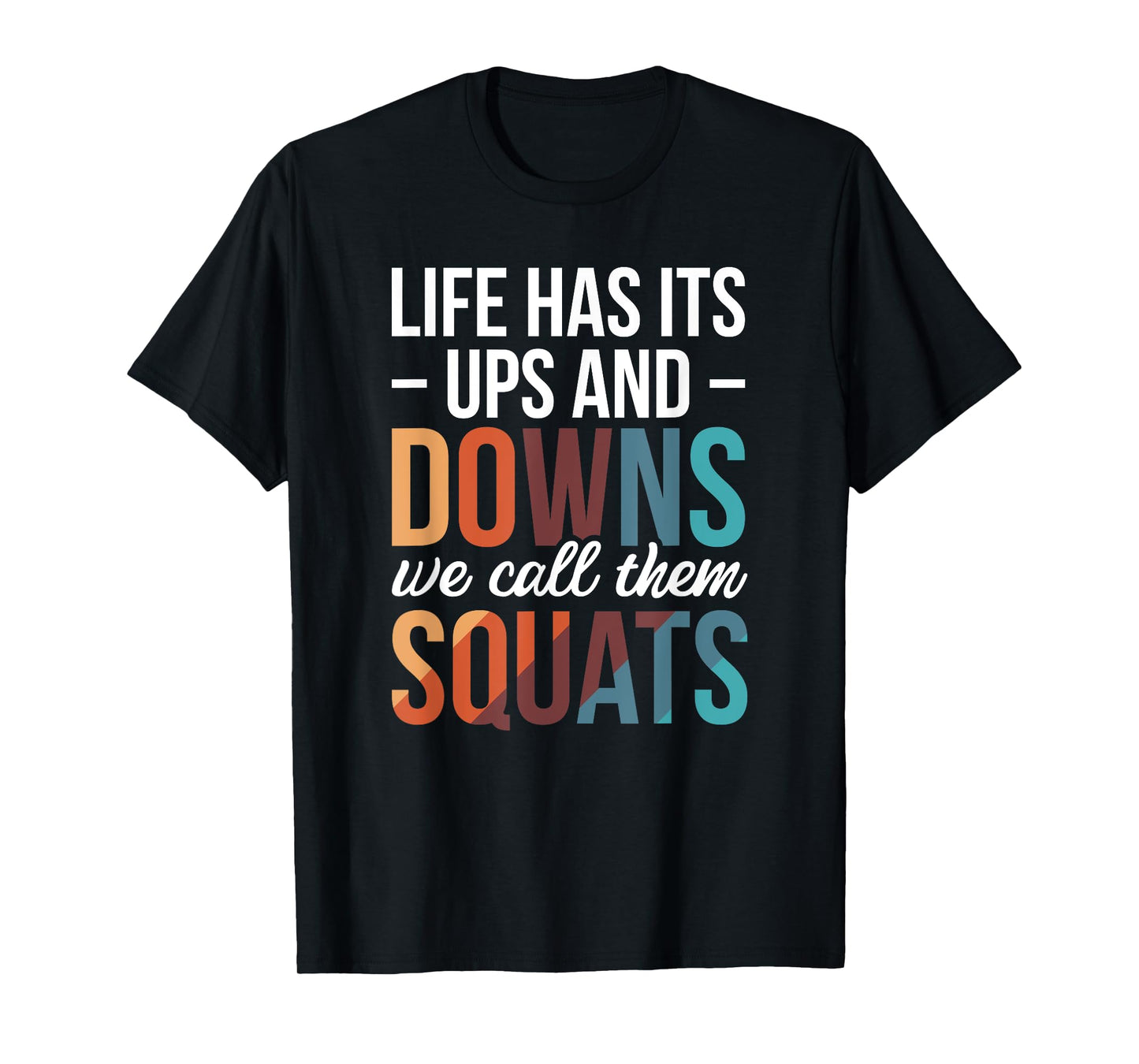 Life Has Its Ups And Downs We Call Them Squats T-Shirt