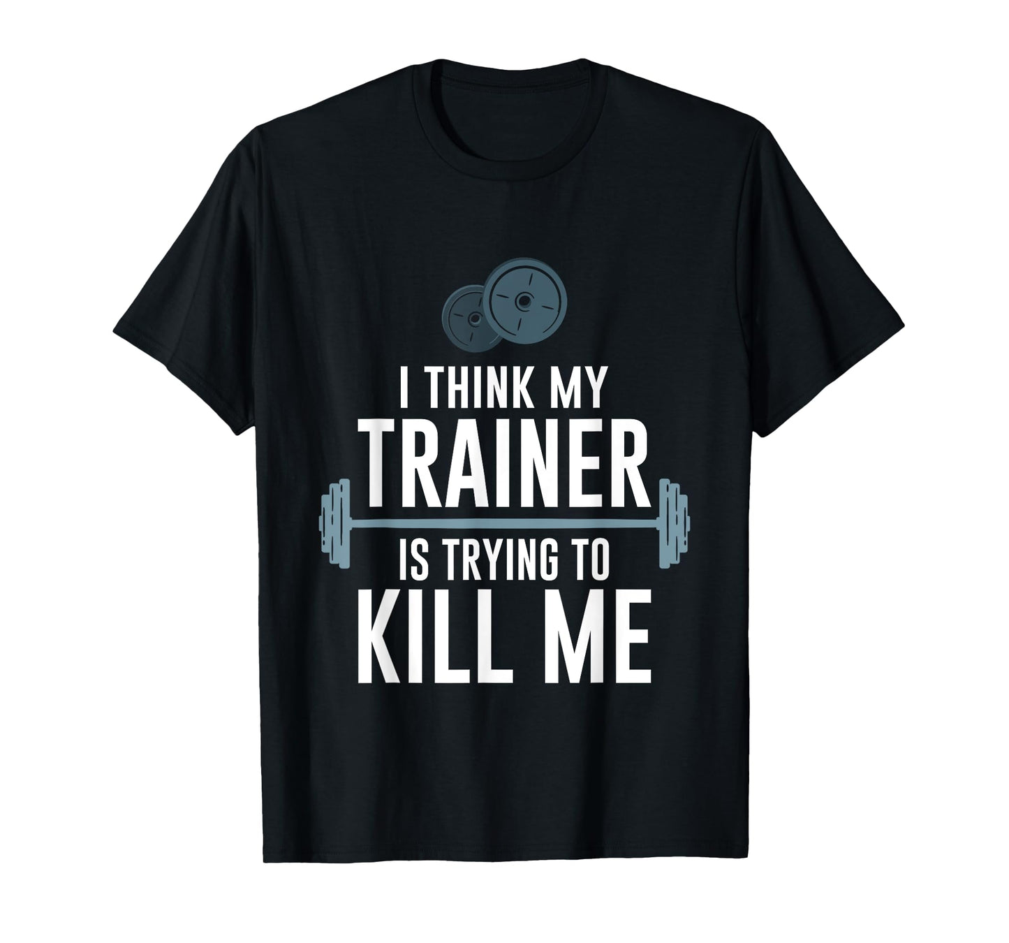 Intense Fitness Exercise I Think My Trainer Is Trying To Kill Me Gym T-Shirt - Unisex-Adults, Black, Small