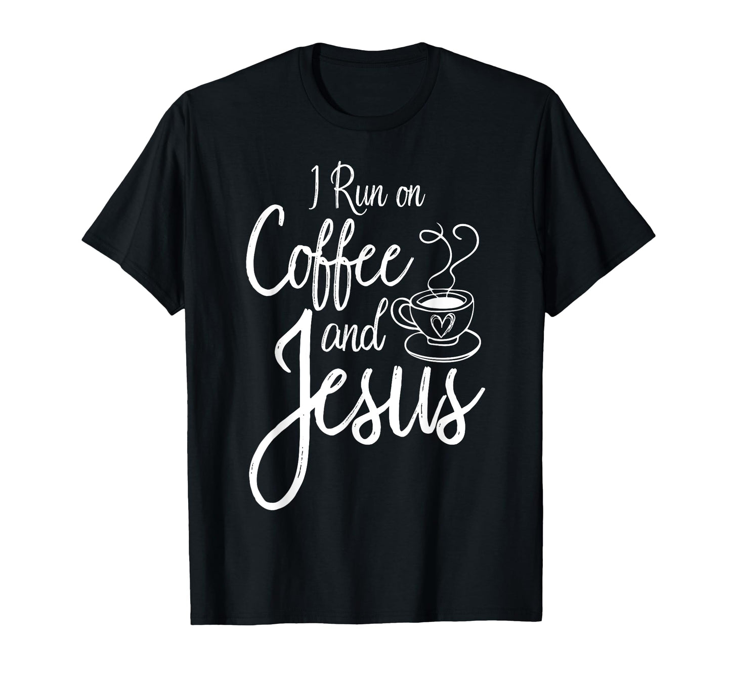 I Run On Coffee And Jesus Caffeine Drinking Christian Themed T-Shirt