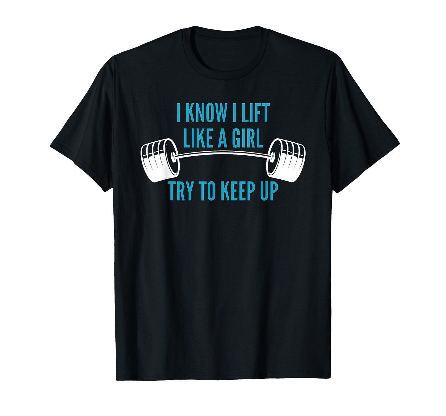 Girls Weightlifting | I Know I Lift Like a Girl T-Shirt