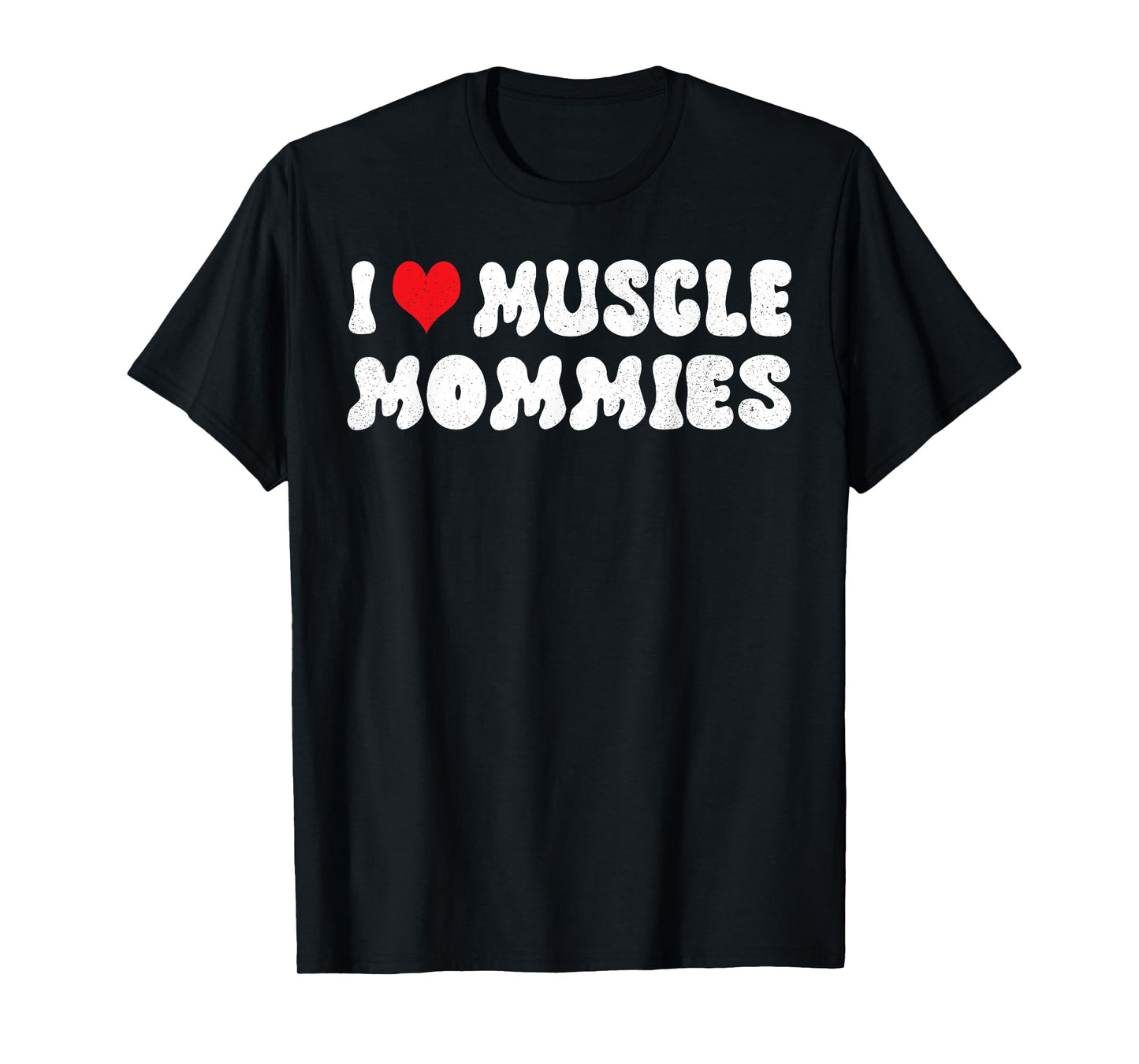 I Love Muscle Mommies I Heart Muscle Mommies Muscle Mommy T-Shirt