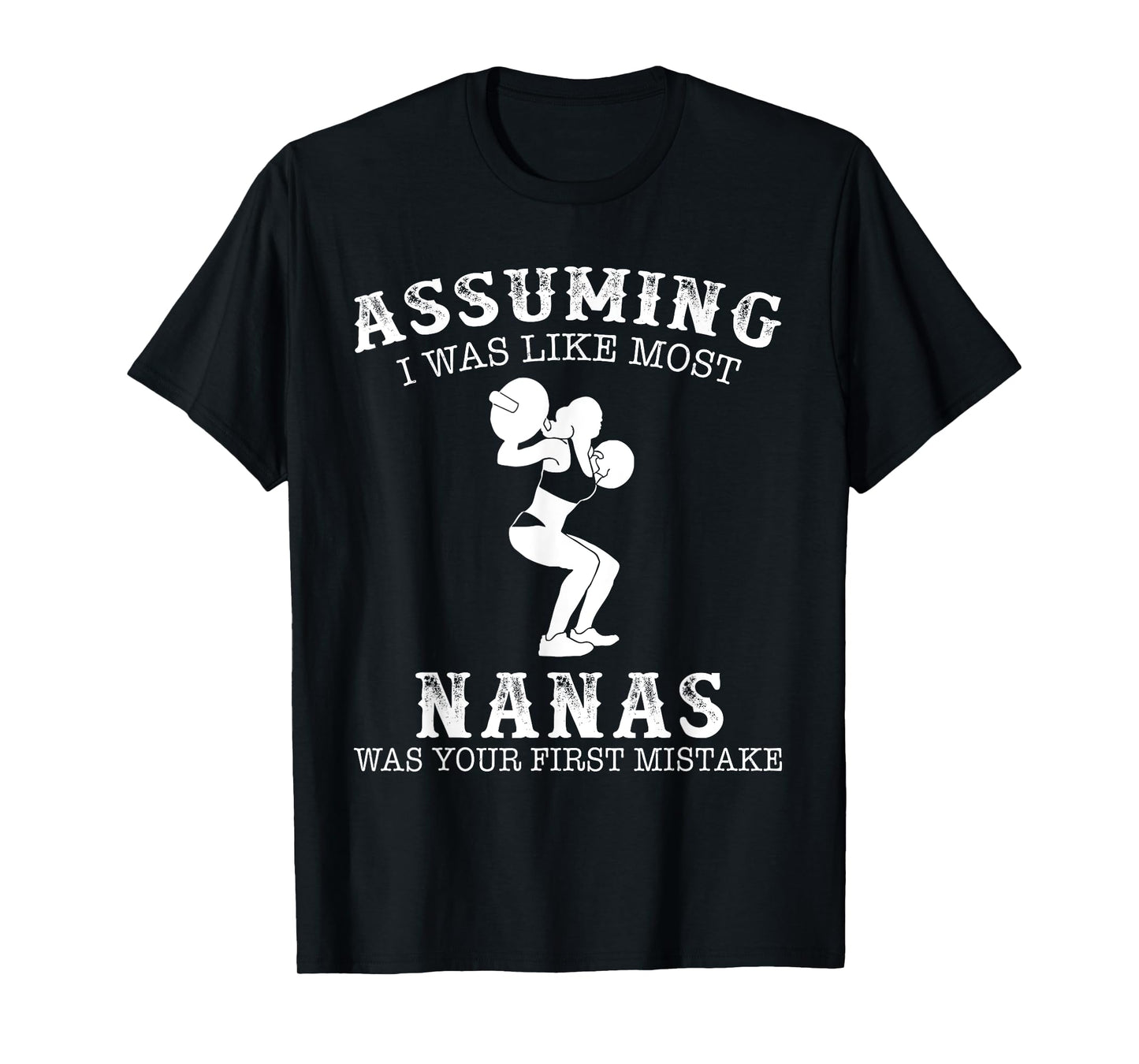 Assuming i was like most nanas was first mistake Lifting T-Shirt