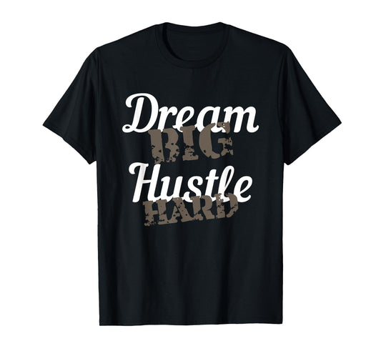 Dream Big Hustle Hard Motivational Gift T-Shirt
