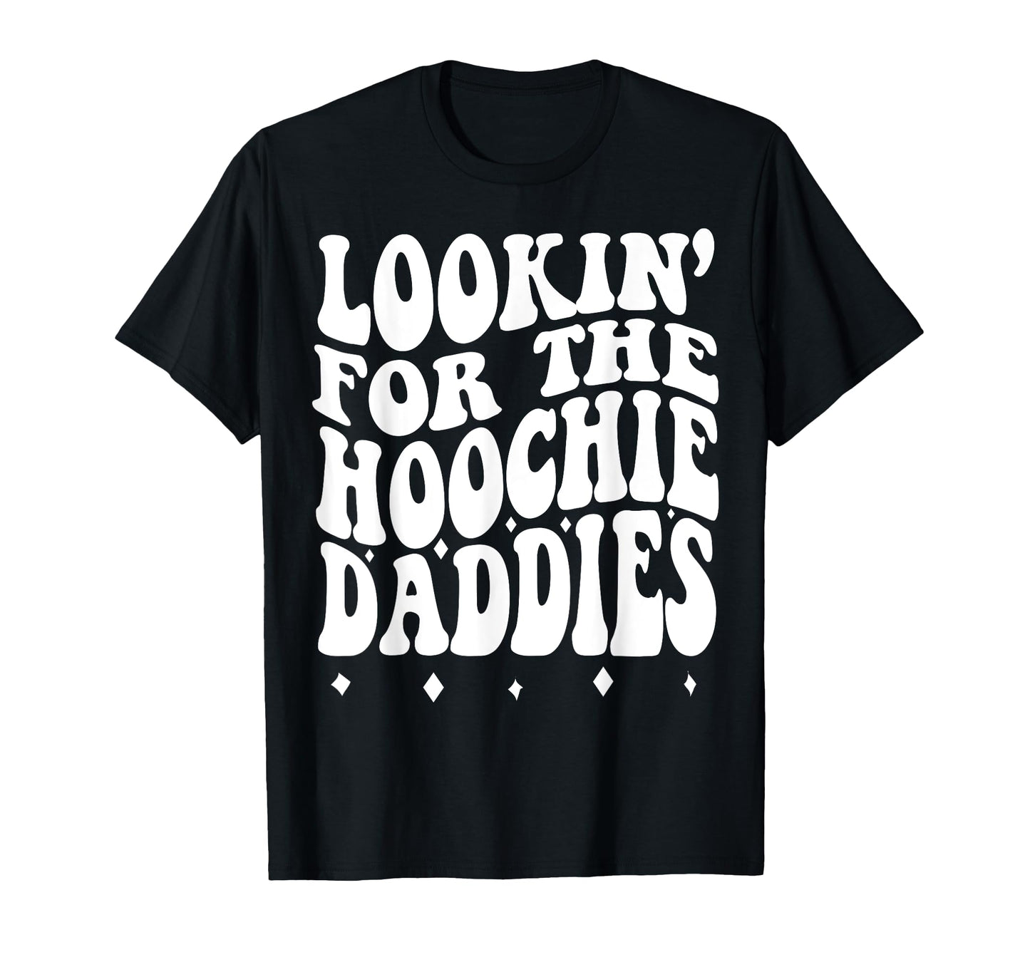 Lookin For The Hoochie Daddies T-Shirt