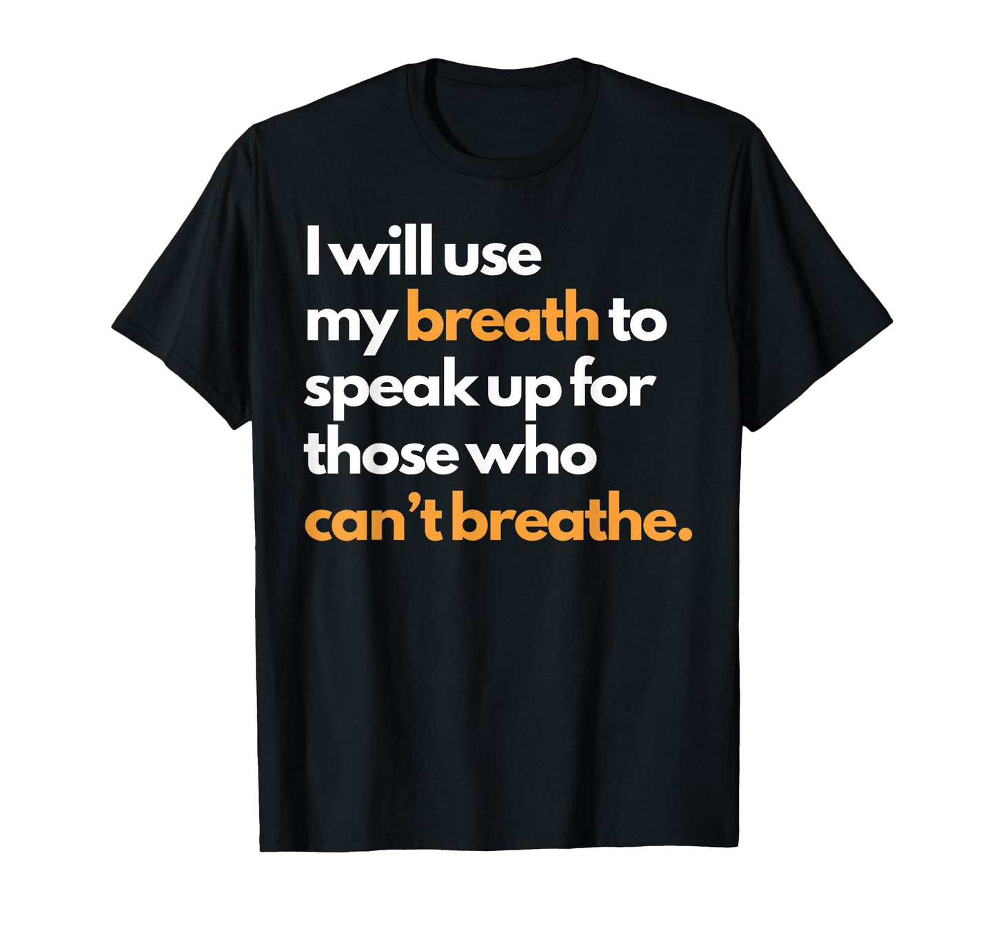 I Will Use My Breath To Speak Up For Those Who Can't Breathe T-Shirt