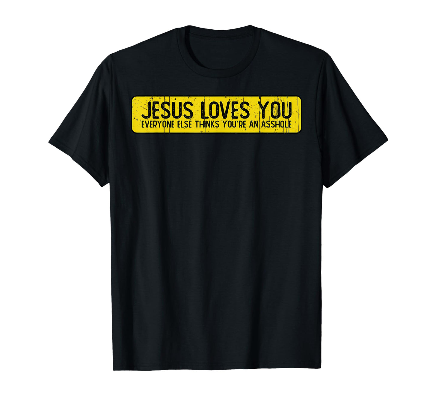 Jesus Loves You Everyone Else Thinks You'Re An Asshole T-Shirt