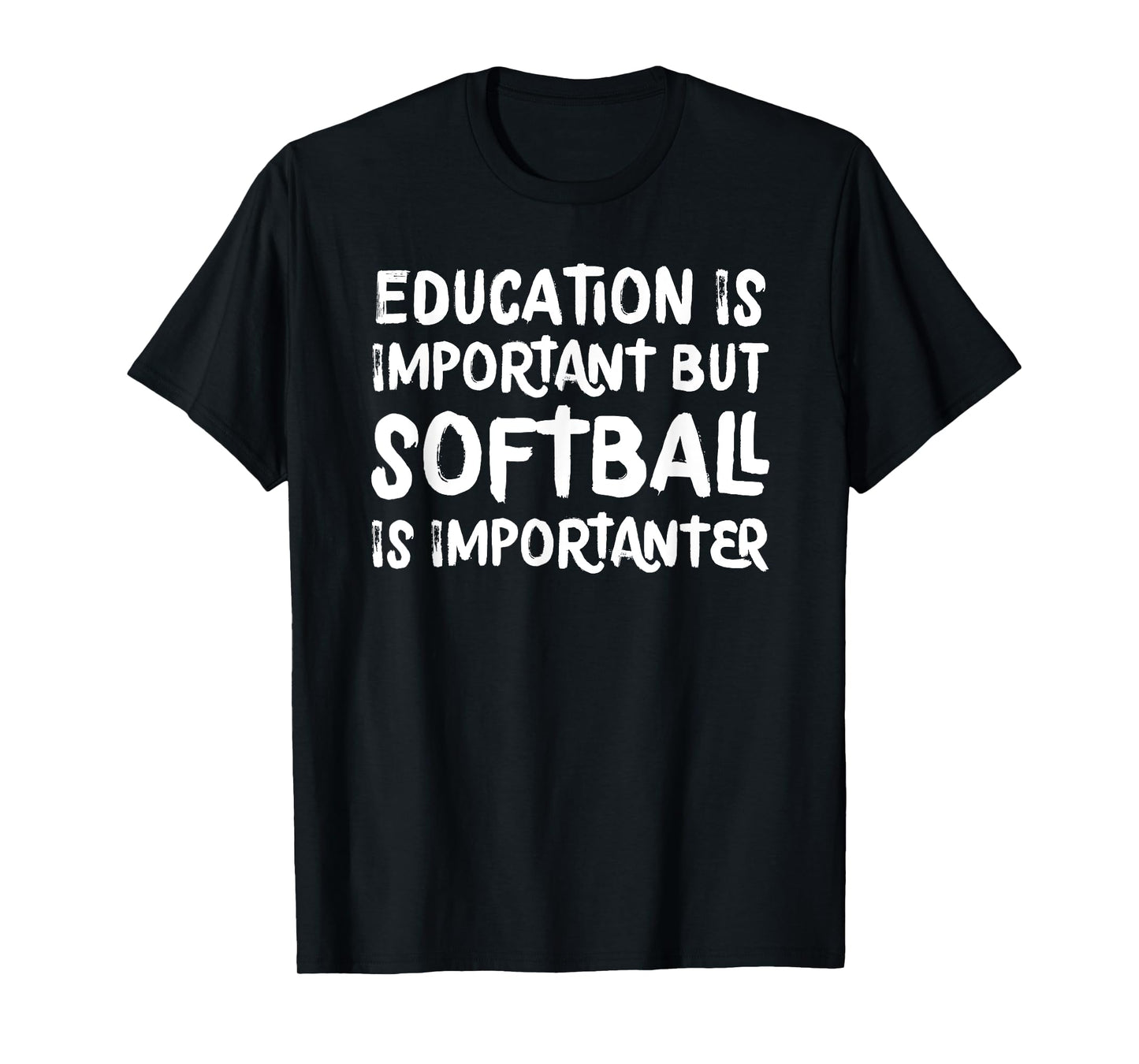 Education Is Important But Softball Is Importanter Funny T-Shirt