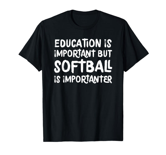 Education Is Important But Softball Is Importanter Funny T-Shirt