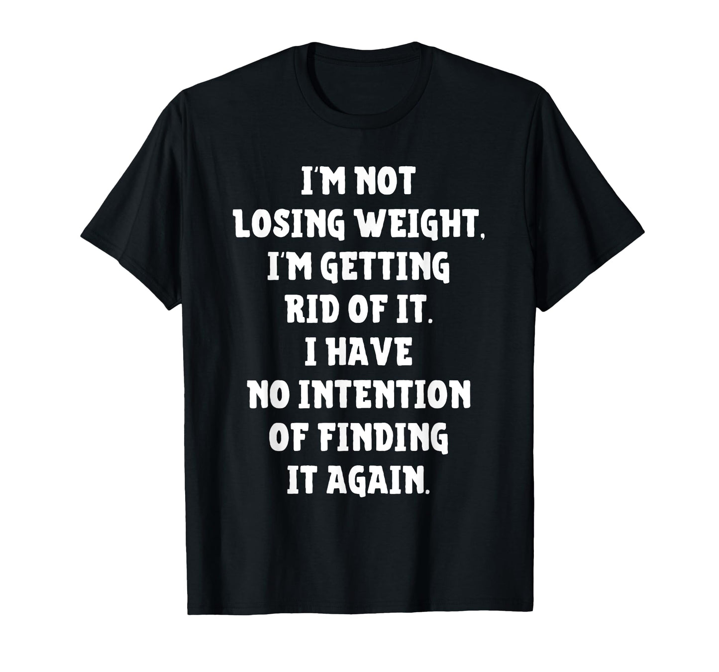 I'm Not Losing Weight Im Getting Rid Of It Funny Weight Loss T-Shirt