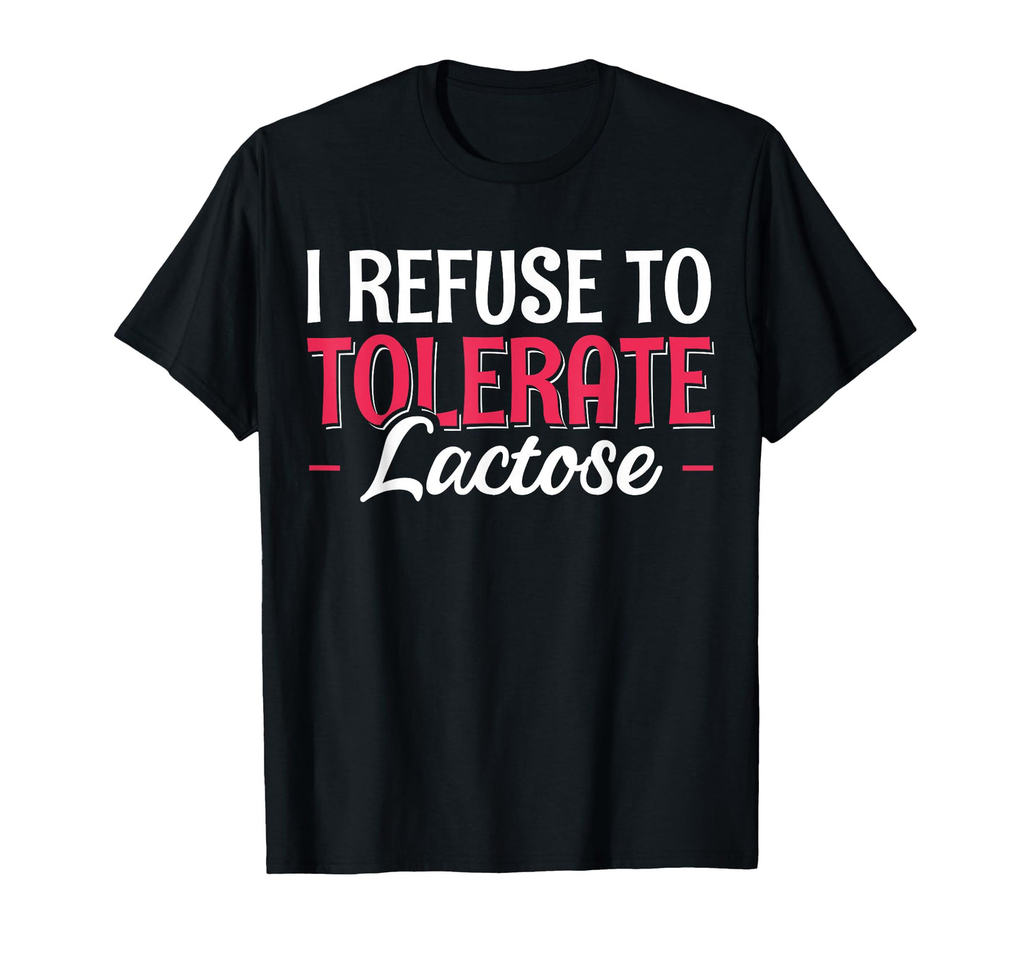 I Refuse To Tolerate Lactose T-Shirt