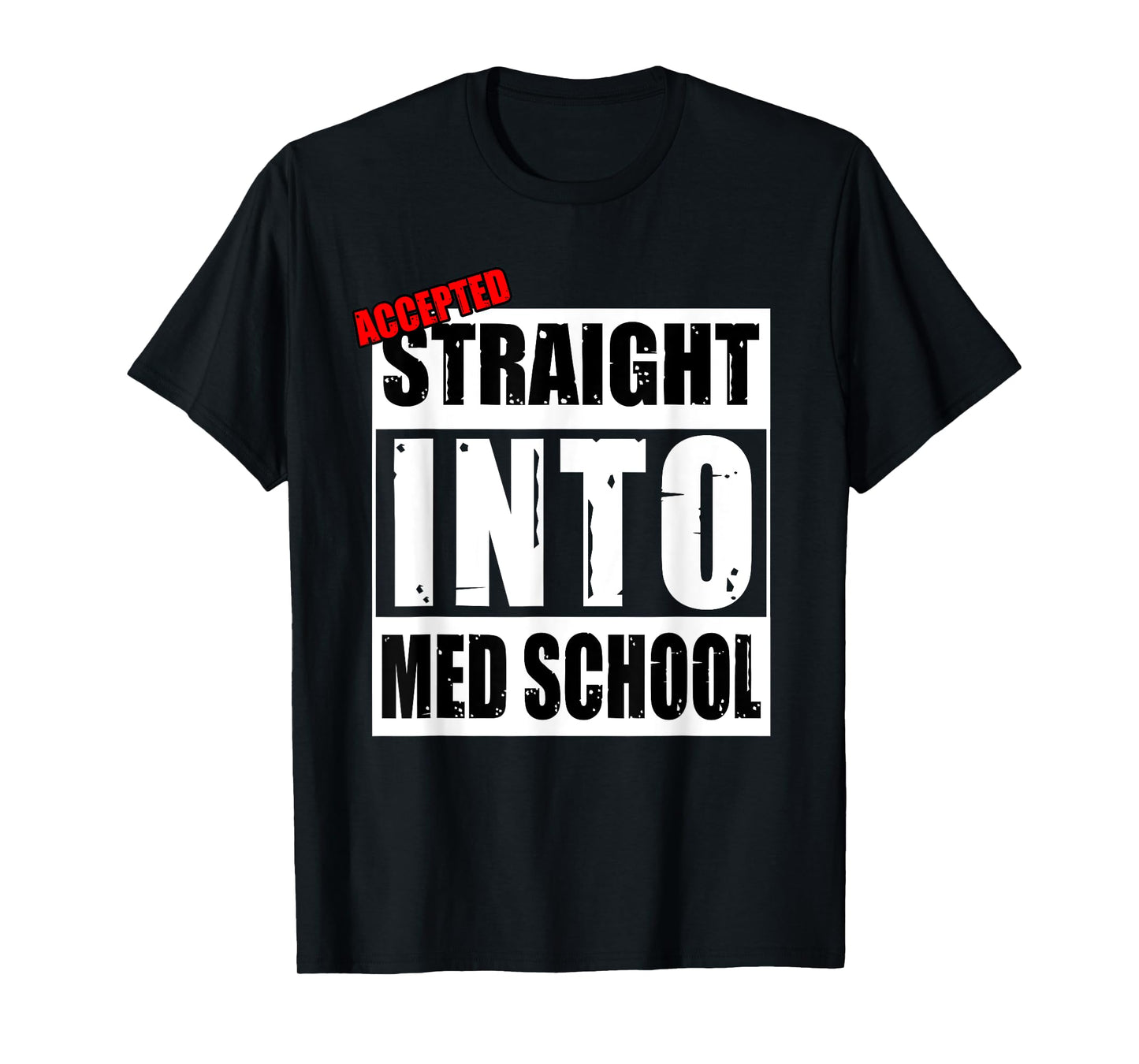 Accepted Straight Into Med School Funny T-Shirt