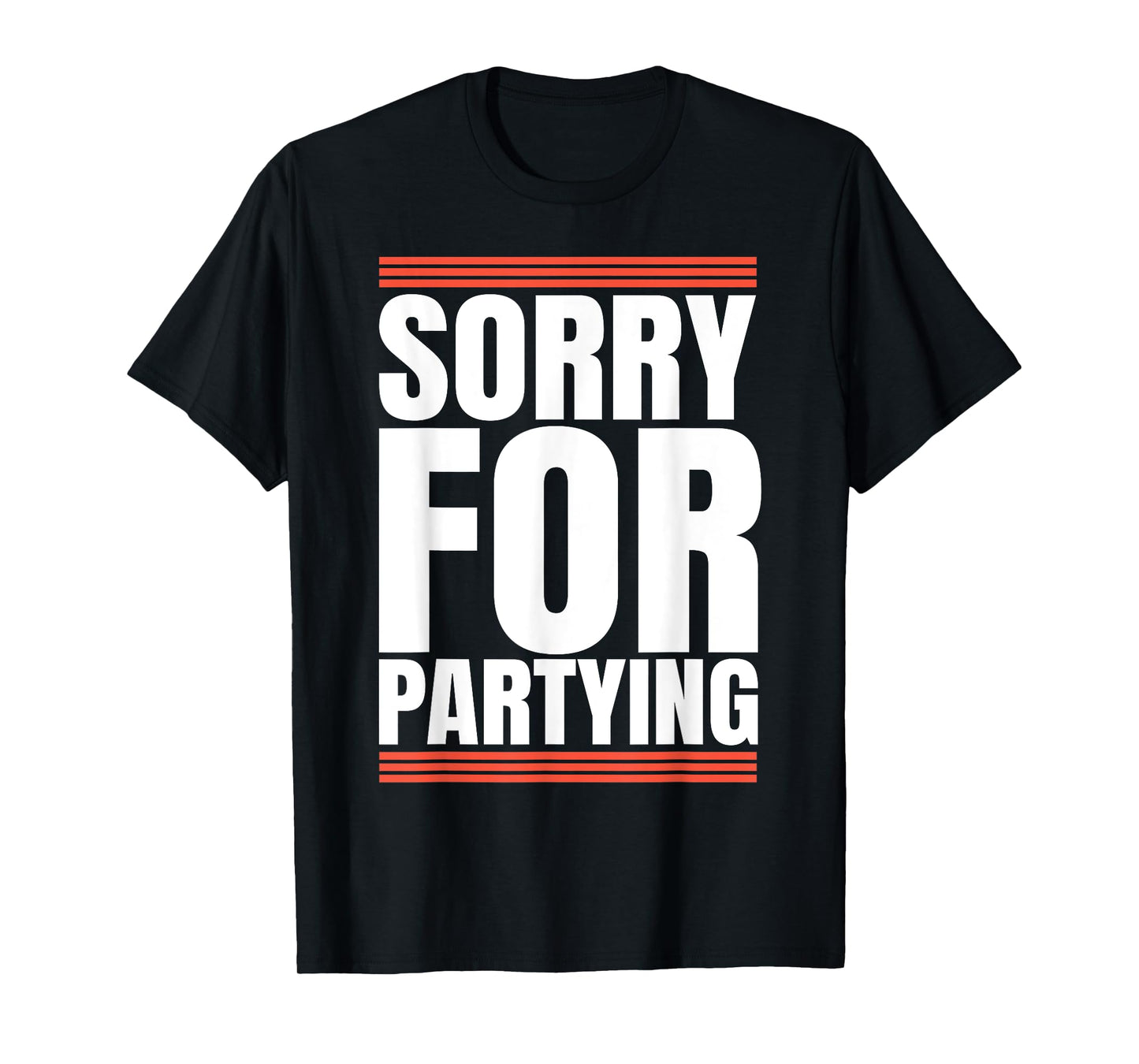 Sorry Funny For Partying Cool Party Birthday Festival T-Shirt
