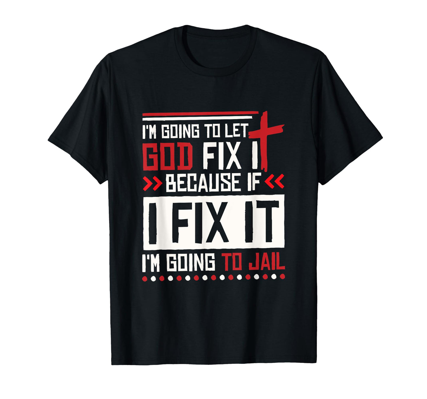 I Let God Fix It Because If I Fix It I'm Going To Jail Retro T-Shirt