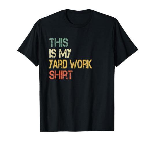 Funny This is My Yard Work Shirt Love Outdoors Cutting Grass T-Shirt