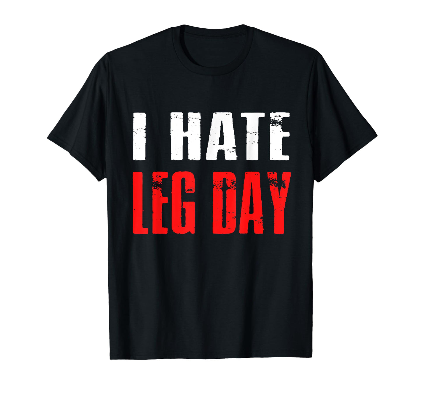 I Hate Leg Day TShirt Workout Humor Irony T-Shirt