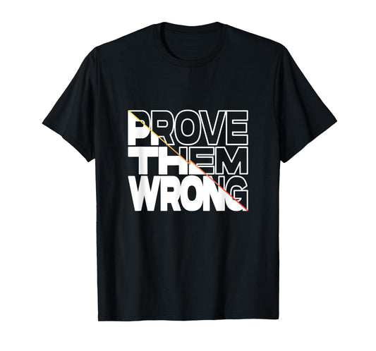 Prove Them Wrong Inspirational Quote T-Shirt