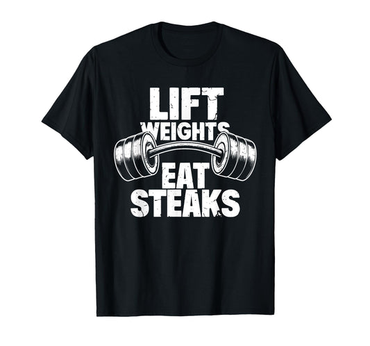 Lift Weights Eat Steaks Funny Gym Fitness Motivation T-Shirt
