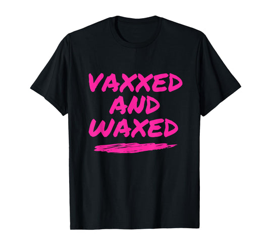 #VaxxedandWaxed Vaxxed and Waxed Ready To Relax Shirt Vaxed T-Shirt