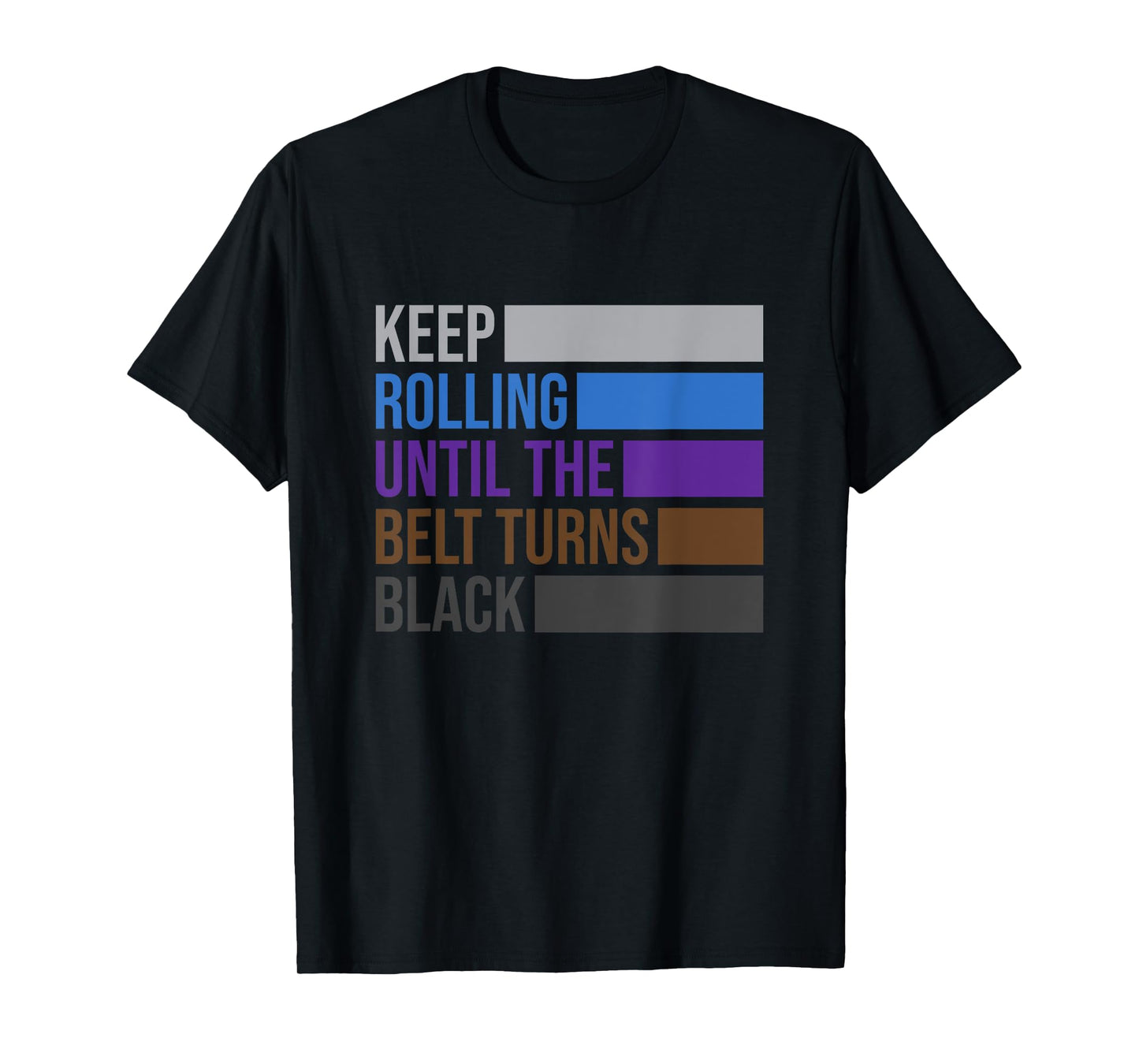 iRockstar Design Keep Rolling Until The Belt Turns Black Brazilian Jiu Jitsu T-Shirt, Small