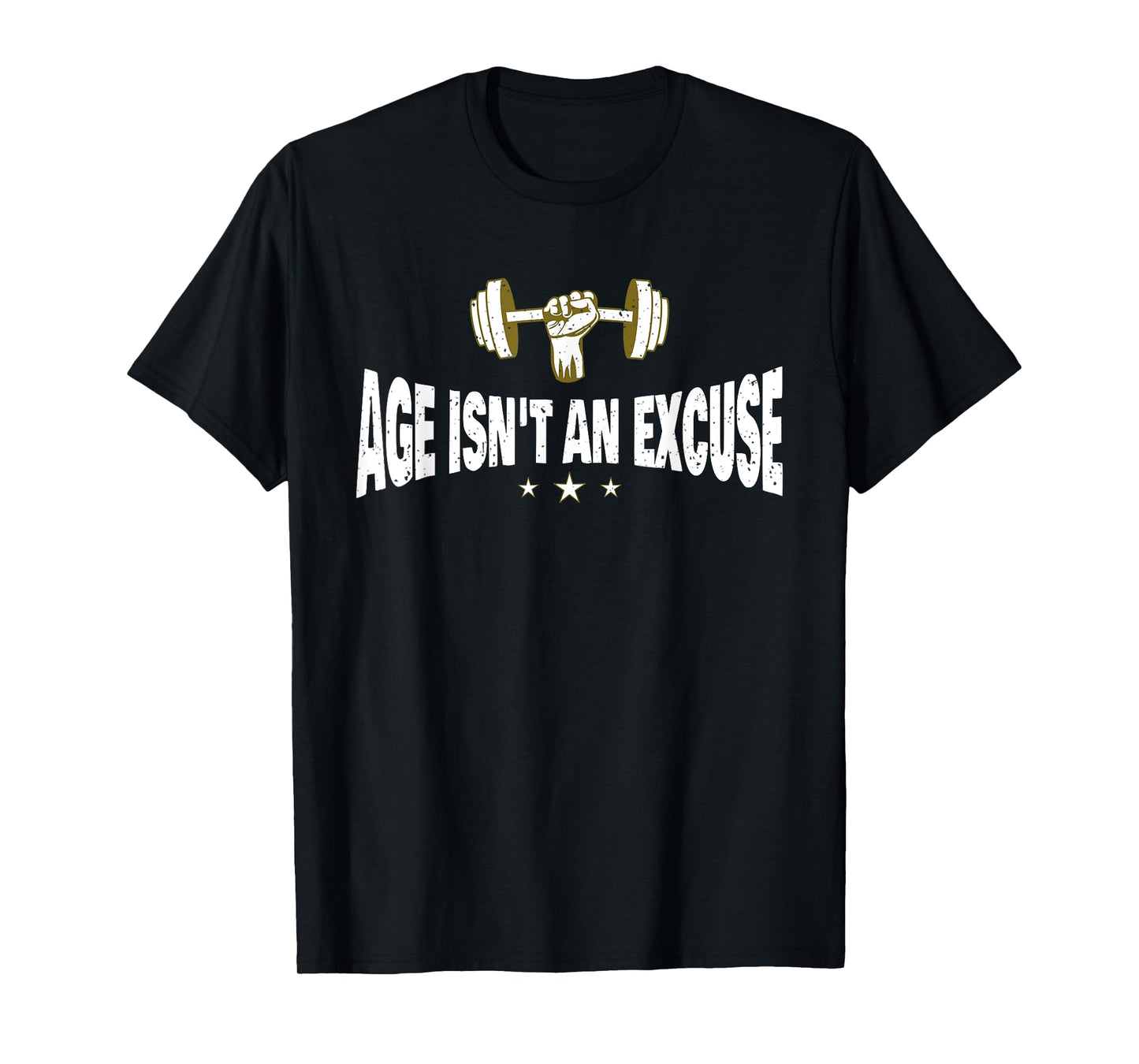 Age Isn't An Excuse a Workout and Fitness Motivational Quote T-Shirt