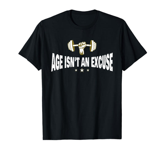 Age Isn't An Excuse a Workout and Fitness Motivational Quote T-Shirt