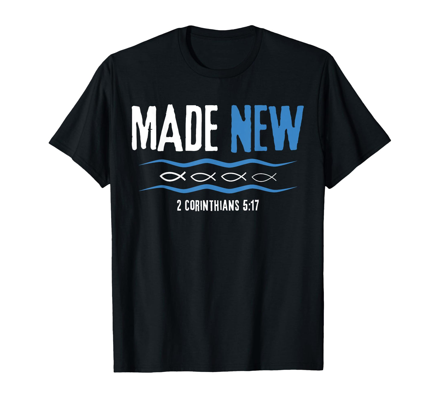 Water Immersion Baptism, BAPTIZED, MADE NEW 2-Cor.5:17 T-Shirt