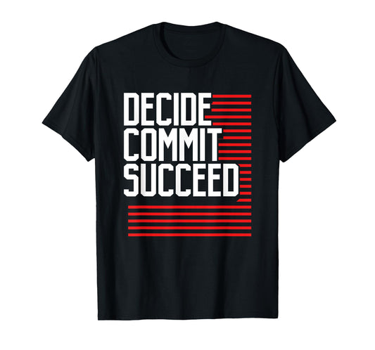 Workout Fitness Resolution Gift Decide Commit and Succeed T-Shirt