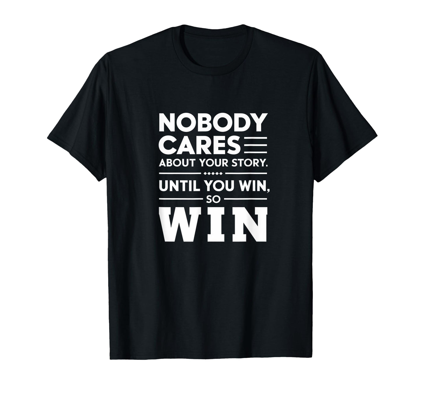 Motivational Winner Quote Nobody Cares Until You Win T-Shirt