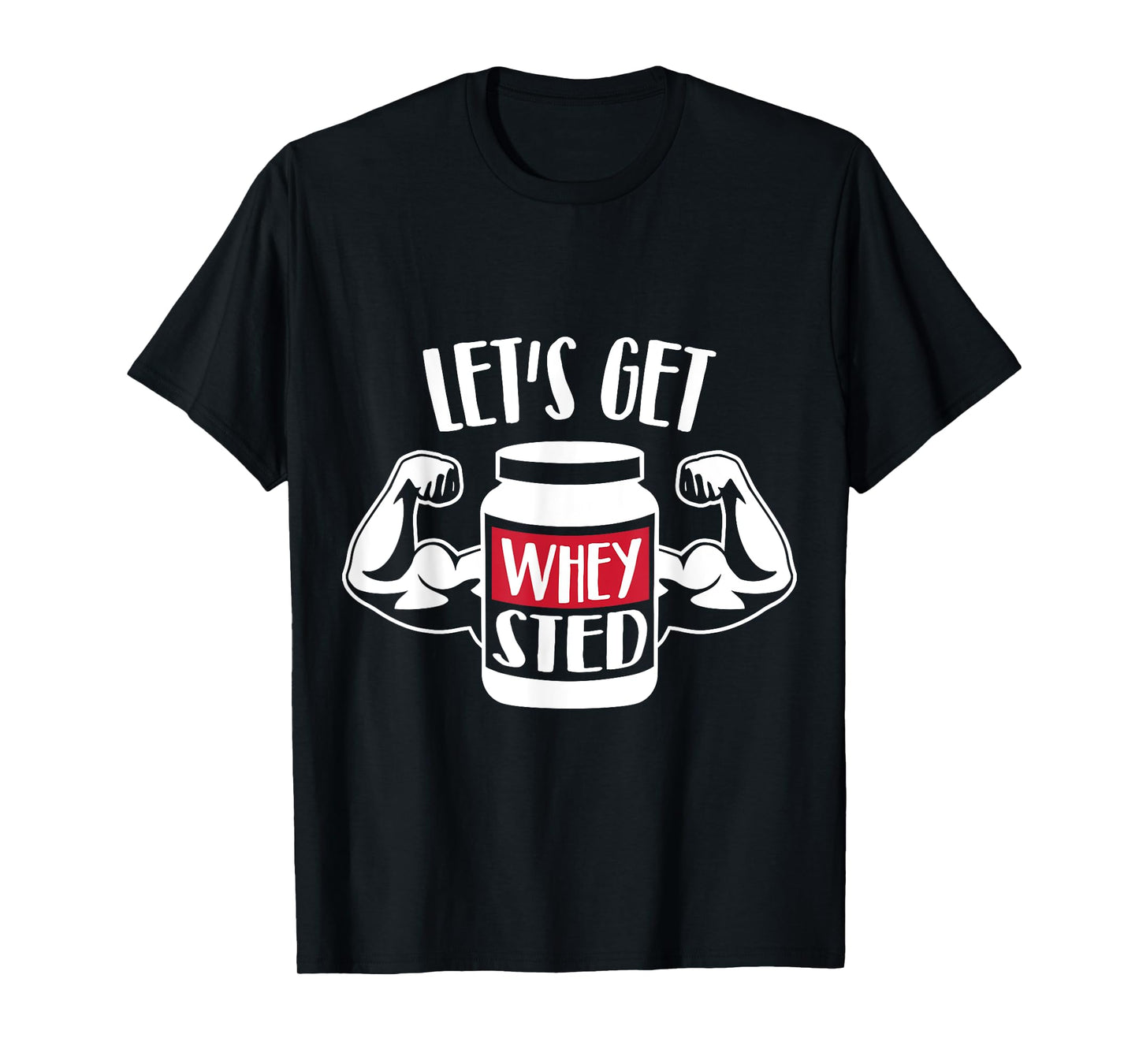 Let's get Whey-sted T-Shirt