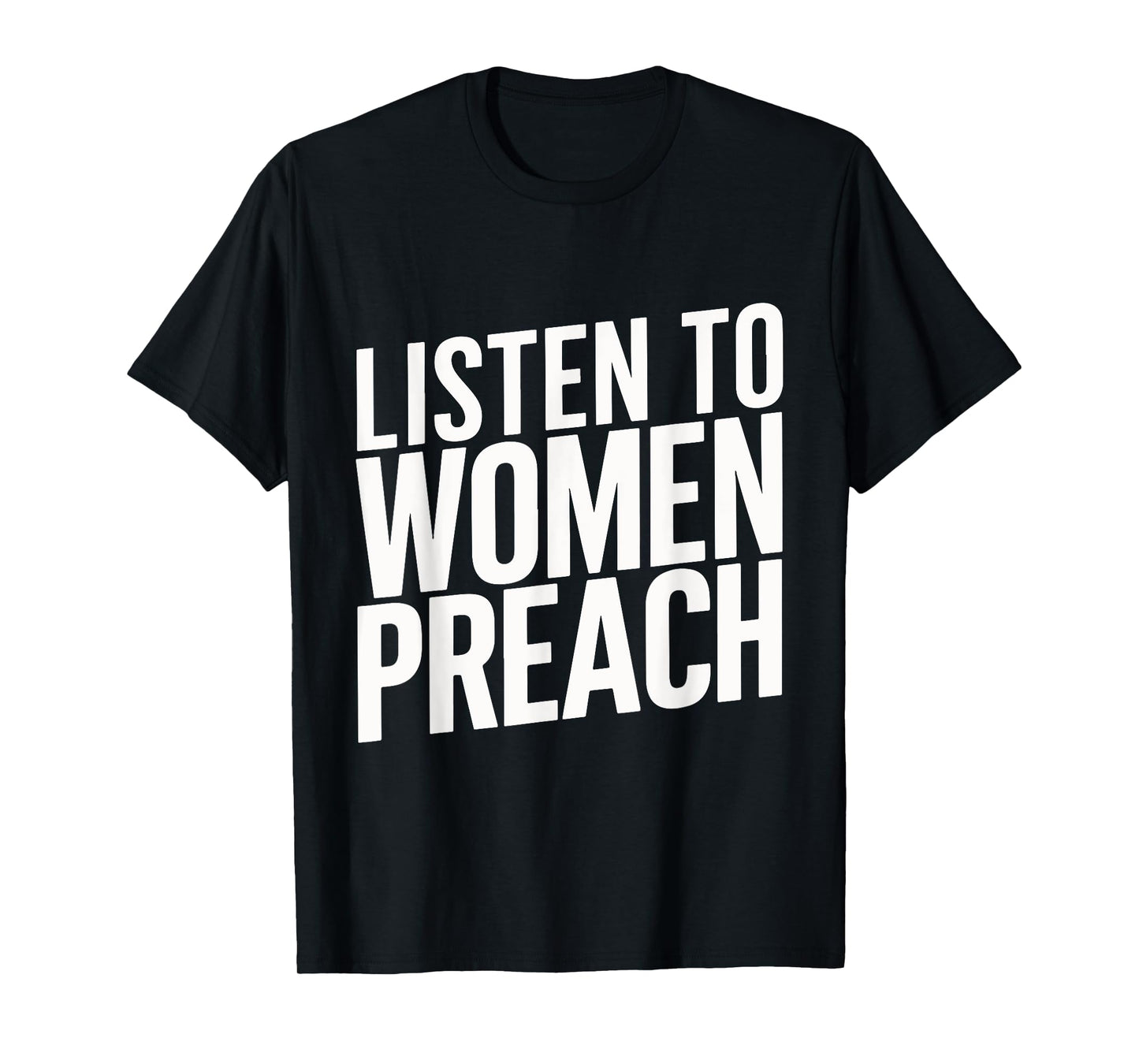 Listen To Women Preach T-Shirt