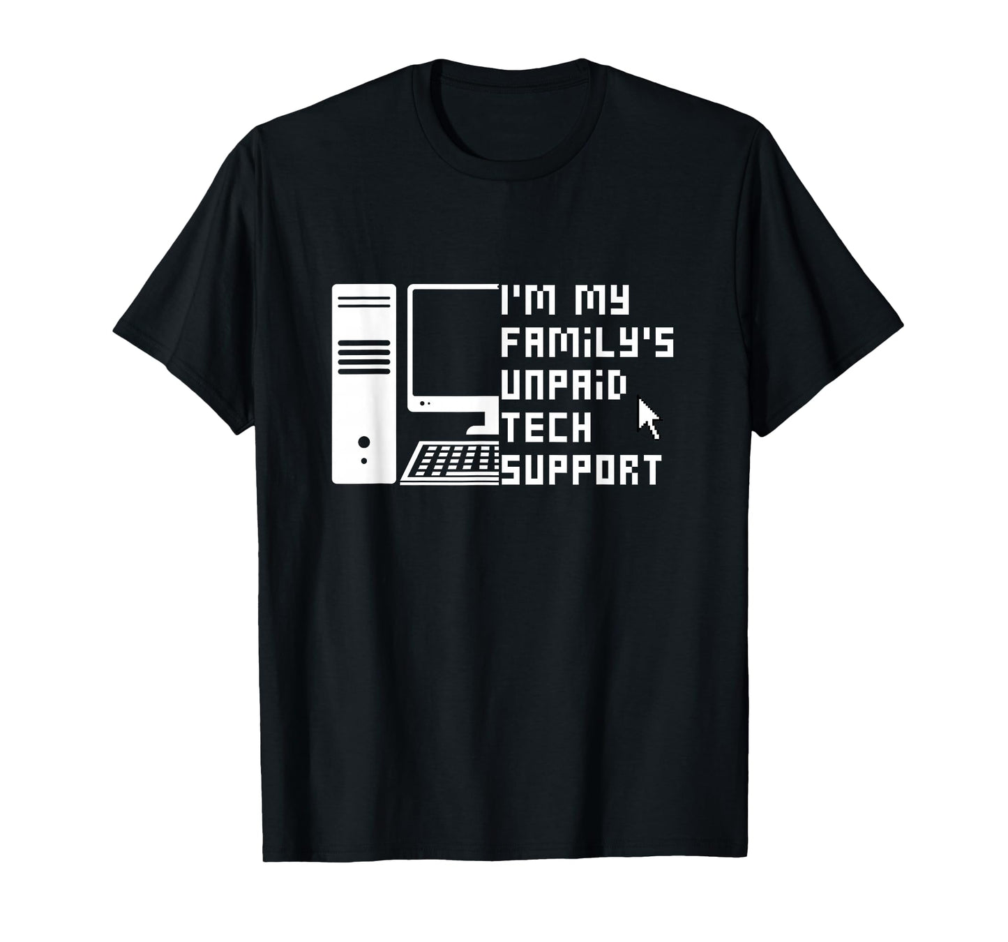 I'm My Family's Unpaid Tech Support Funny Technical Support T-Shirt