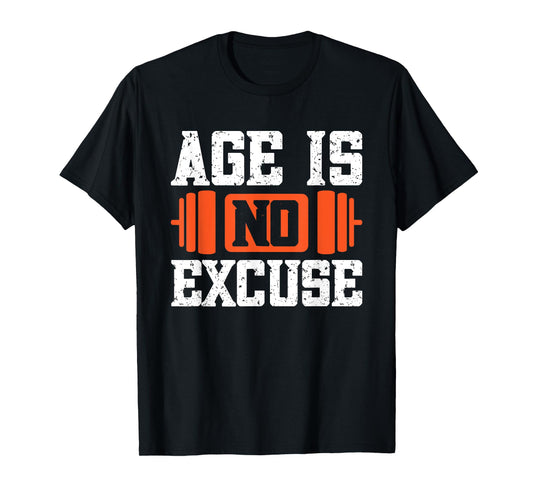 Age Is No Excuse Weightlifter Motivation T-Shirt
